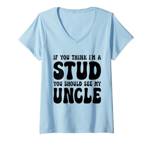 Damen If You Think I'm A Stud You Should See My Uncle Funny T-Shirt mit V-Ausschnitt Damen If You Think I'm A Stud You Should See My Uncle Funny T-Shirt mit V-Ausschnitt von If You Think I'm A Stud You Should See My Uncle