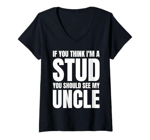 Damen If You Think I'm A Stud You Should See My Uncle Funny T-Shirt mit V-Ausschnitt Damen If You Think I'm A Stud You Should See My Uncle Funny T-Shirt mit V-Ausschnitt von If You Think I'm A Stud You Should See My Uncle
