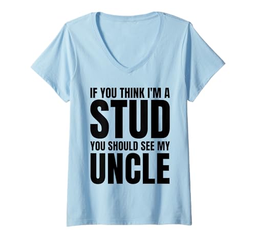 Damen If You Think I'm A Stud You Should See My Uncle Funny T-Shirt mit V-Ausschnitt Damen If You Think I'm A Stud You Should See My Uncle Funny T-Shirt mit V-Ausschnitt von If You Think I'm A Stud You Should See My Uncle