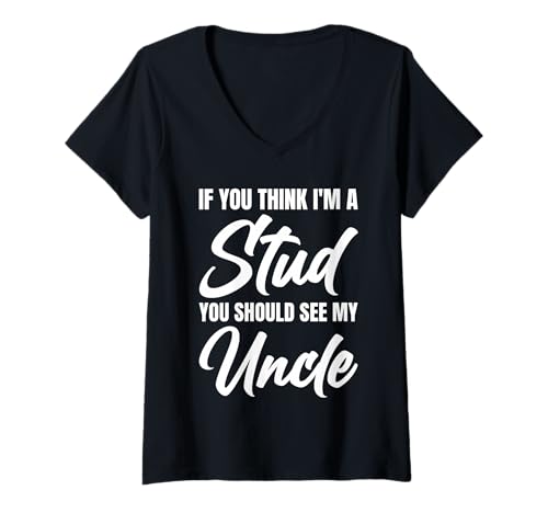 Damen If You Think I'm A Stud You Should See My Uncle Funny T-Shirt mit V-Ausschnitt Damen If You Think I'm A Stud You Should See My Uncle Funny T-Shirt mit V-Ausschnitt von If You Think I'm A Stud You Should See My Uncle