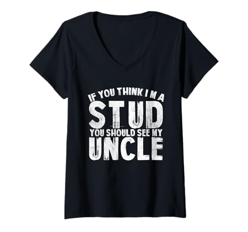 Damen If You Think I'm A Stud You Should See My Uncle Men Women T-Shirt mit V-Ausschnitt von If You Think I’m A Stud You Should See My Uncle