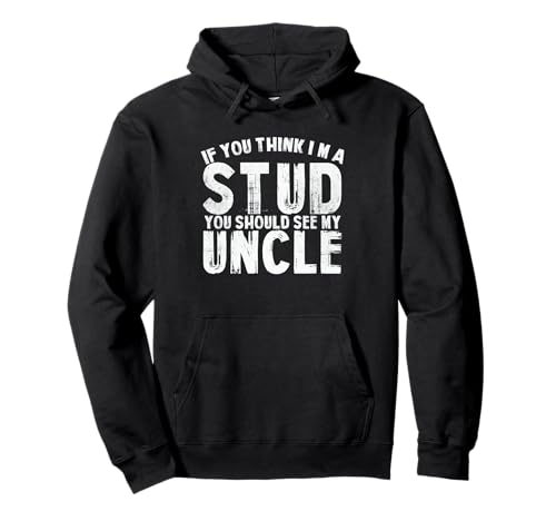If You Think I'm A Stud You Should See My Uncle Men Women Pullover Hoodie von If You Think I’m A Stud You Should See My Uncle