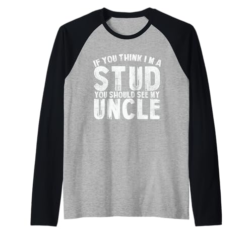If You Think I'm A Stud You Should See My Uncle Men Women Raglan von If You Think I’m A Stud You Should See My Uncle