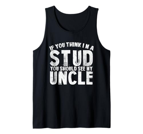 If You Think I'm A Stud You Should See My Uncle Men Women Tank Top von If You Think I’m A Stud You Should See My Uncle