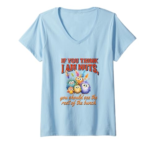 Damen Funny Family Reunion Sarcastic Bird If You Think I Am Nuts T-Shirt mit V-Ausschnitt Damen Funny Family Reunion Sarcastic Bird If You Think I Am Nuts T-Shirt mit V-Ausschnitt von If You Think I'm Nuts