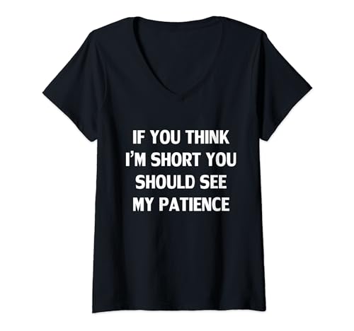 Damen If You Think I'm Short You Should See My Patience Funny T-Shirt mit V-Ausschnitt von If You Think I’m Short You Should See My Patience
