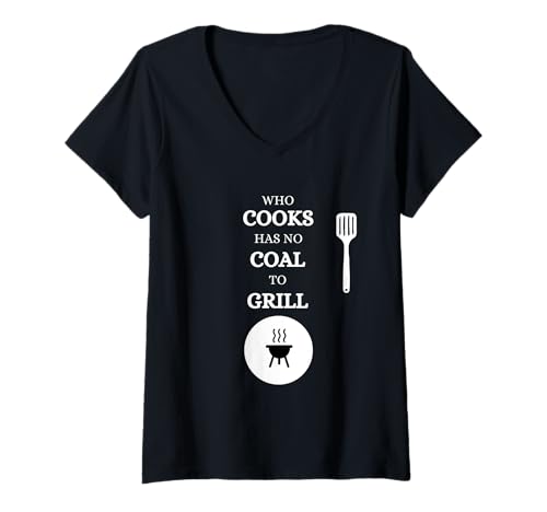 Damen He who Cooks Has no Coal for Grilling Saying Grill Meat T-Shirt mit V-Ausschnitt von If you cook, you don't have coal for grilling