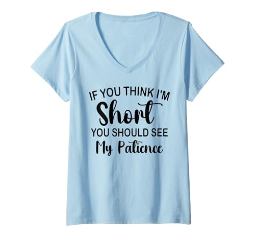 Damen If You Think im Short You Should See My Patience Funny Zitat T-Shirt mit V-Ausschnitt von If you think im short you should see my Patience