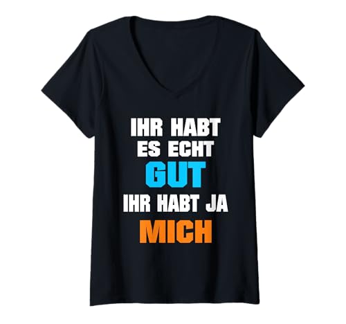 Damen Ihr habt es gut ihr habt ja mich Statement Lustiger Spruch T-Shirt mit V-Ausschnitt von Ihr Habt Mich Lustiger Spruch Komik Witz