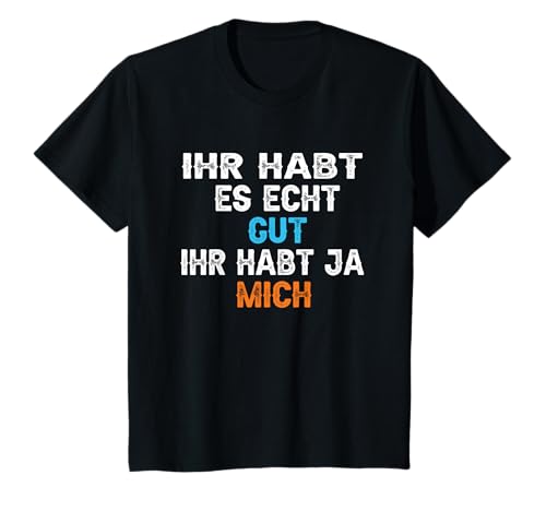 Kinder Ihr habt es gut ihr habt ja mich Statement Funny T-Shirt von Ihr habt es gut ihr habt ja mich