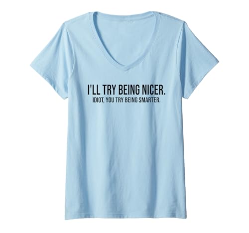 Damen I'll Try Being Nicer You Try Being Smarter Work Sarcastic T-Shirt mit V-Ausschnitt Damen I'll Try Being Nicer You Try Being Smarter Work Sarcastic T-Shirt mit V-Ausschnitt von Ill Try Being Nicer If You Try Being Smarter Shirt