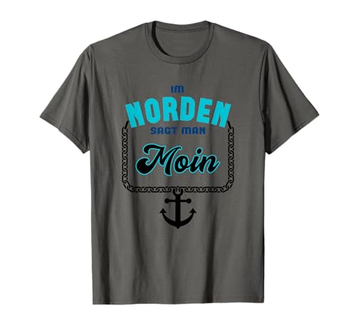 Norddeutsche - Im Norden sagt man Moin T-Shirt von Im Norden sagt man Moin Design