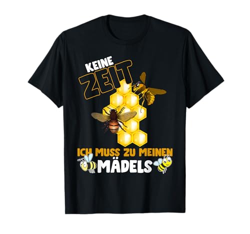 Keine Zeit ich muss zu meinen Mädels Bienen Spruch T-Shirt Keine Zeit ich muss zu meinen Mädels Bienen Spruch T-Shirt von Lustige Bienen Sprüche für Imker und Bienenfans