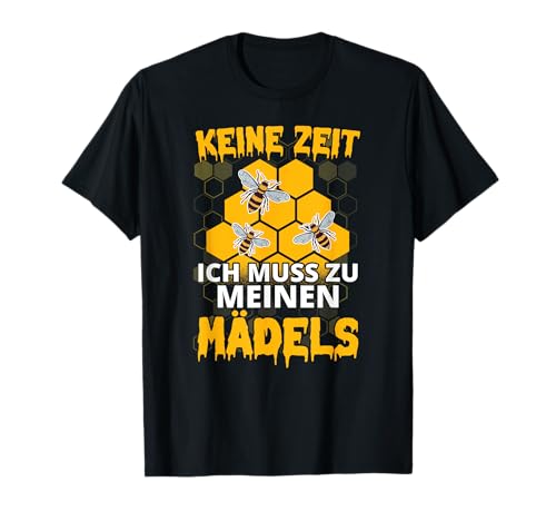 Keine Zeit Ich Muss Zu Meinen Mädels Imker Bienen Geschenk T-Shirt Keine Zeit Ich Muss Zu Meinen Mädels Imker Bienen Geschenk T-Shirt von Imker Imkerei Honig Dealer