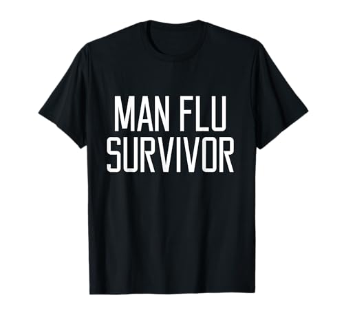 Sick Man Flu Survivor Zitat T-Shirt von Immer kranker Mann
