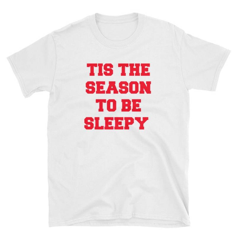 Tis Die Jahreszeit Zu Schläfrig Weihnachten Urlaub Kurzarm Unisex T-Shirt Tis Die Jahreszeit Zu Schläfrig Weihnachten Urlaub Kurzarm Unisex T-Shirt von ImpastaCreative