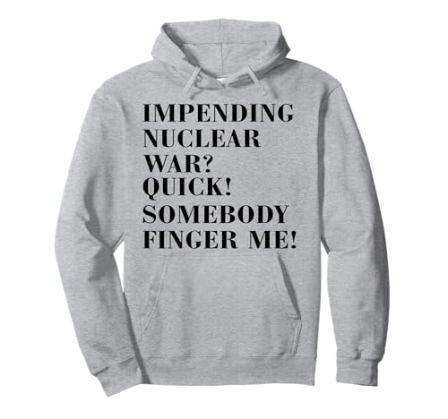 Drohender Atomkrieg? Schnell, jemand fingert mich an, Männer, Frauen Pullover Hoodie von Impending Nuclear War? Quick Somebody Finger Me