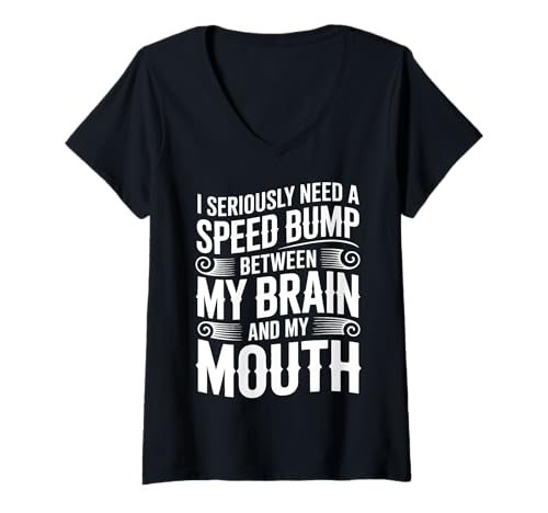 Damen I Seriously Need A Speed Bump Between My Brain And My Mouth T-Shirt mit V-Ausschnitt Damen I Seriously Need A Speed Bump Between My Brain And My Mouth T-Shirt mit V-Ausschnitt von Impulsiv Gesprächig Ungefiltert Extrovertiert