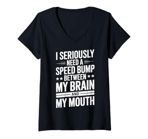Damen I Seriously Need A Speed Bump Between My Brain And My Mouth T-Shirt mit V-Ausschnitt Damen I Seriously Need A Speed Bump Between My Brain And My Mouth T-Shirt mit V-Ausschnitt von Impulsiv Gesprächig Ungefiltert Extrovertiert