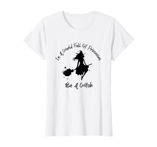 In A World Full Of Princesses Be A Witch Lustiges Damen-T-Shirt T-Shirt In A World Full Of Princesses Be A Witch Lustiges Damen-T-Shirt T-Shirt von In A World Full Of Princesses Be A Witch Halloween