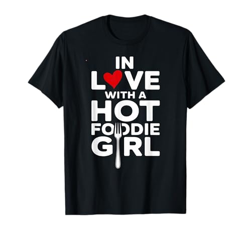 In Love with a Hot Foodie Girl, Couple Food Lover Girlfriend T-Shirt von In Love With Hot Foodie Girl