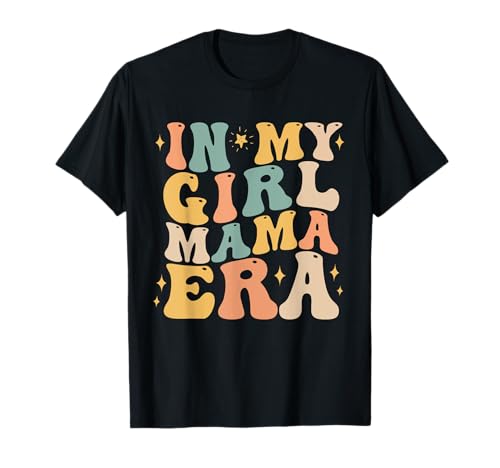 In My Girl Mama Era Mama of Girl Lustige Frauen zum Muttertag T-Shirt In My Girl Mama Era Mama of Girl Lustige Frauen zum Muttertag T-Shirt von In My Girl Mama Era Groovy Girl Mom of Daughter