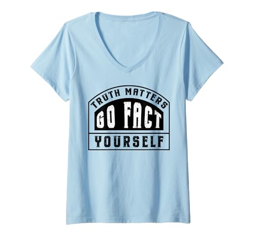 Damen Truth Matters Go Fact Yourself Funny Slogan Aktivist Protest T-Shirt mit V-Ausschnitt Damen Truth Matters Go Fact Yourself Funny Slogan Aktivist Protest T-Shirt mit V-Ausschnitt von InGENIUS Funny Statement Shirts & Geschenke