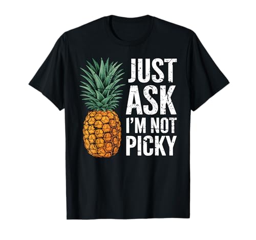 Inappropriate Pineapple Just Ask I'm Not Picky Joke Men Women T-Shirt Inappropriate Pineapple Just Ask I'm Not Picky Joke Men Women T-Shirt von Inappropriate Apparel Funny Cringe Offensive Humor