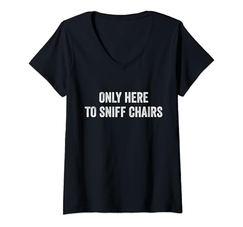 Damen Only Here to Sniff Chair Peinlicher unangemessener Humor T-Shirt mit V-Ausschnitt von Inappropriate Dark Humor & Offensive Crew Clothing