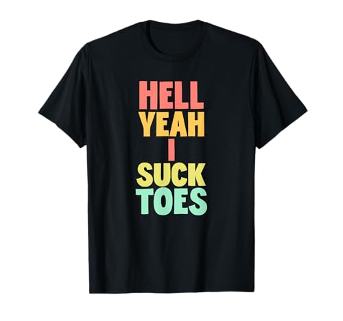 Hell Yeah I Suck Toes Funny Unappropriate Adult Humor Men T-Shirt Hell Yeah I Suck Toes Funny Unappropriate Adult Humor Men T-Shirt von Inappropriate Funny Shirt