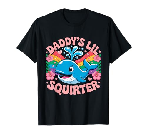 Unangemessene lustige Daddy's Lil Squirter Peinliche Frauen T-Shirt von Inappropriate Funny Squirter Meme Blue Whale Shirt