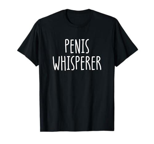 Penis Whisperer Lustiger Erwachsene Gay Herren oder Damen Blowjob T-Shirt von Inappropriate Humor Co.