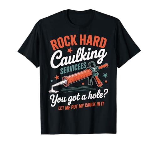 Rock Hard Caulking Services Lustiger Spruch Erwachsene Humor Männer T-Shirt Rock Hard Caulking Services Lustiger Spruch Erwachsene Humor Männer T-Shirt von Inappropriate Shirts Funny Cringe Offensive Humor