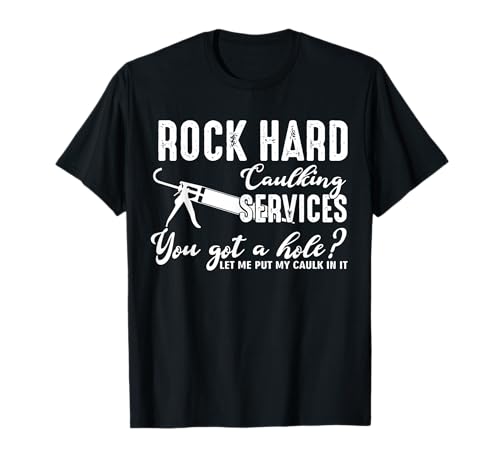 Rock Hard Caulking Services Lustiger Spruch Erwachsene Humor Männer T-Shirt Rock Hard Caulking Services Lustiger Spruch Erwachsene Humor Männer T-Shirt von Inappropriate Shirts Funny Cringe Offensive Humor