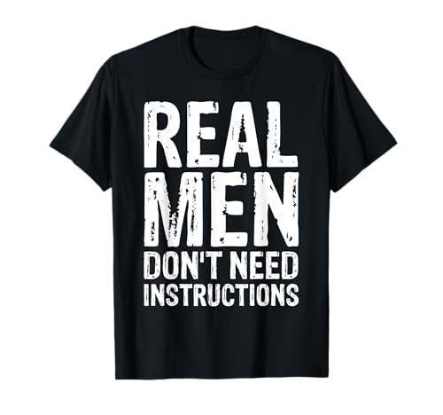 Echte Männer brauchen keine Anweisungen Männliche lustige T-Shirts T-Shirt Echte Männer brauchen keine Anweisungen Männliche lustige T-Shirts T-Shirt von Incion Manly T-Shirts