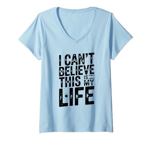 Damen Lustiges Zitat I Can't Believe This is My Life T-Shirt mit V-Ausschnitt Damen Lustiges Zitat I Can't Believe This is My Life T-Shirt mit V-Ausschnitt von Incredible Life Moments Merchandise Co.