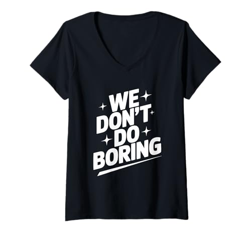 Damen Wir Machen Keine langweiligen kreativen Denkweisen motivierend T-Shirt mit V-Ausschnitt Damen Wir Machen Keine langweiligen kreativen Denkweisen motivierend T-Shirt mit V-Ausschnitt von Innovative Spirit Apparel and Accessories