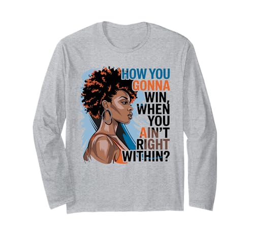 How You Gonna Win When You Ain't Right Within Frauen Langarmshirt How You Gonna Win When You Ain't Right Within Frauen Langarmshirt von Inspiration Selbstbewusstsein Motivation Zitat