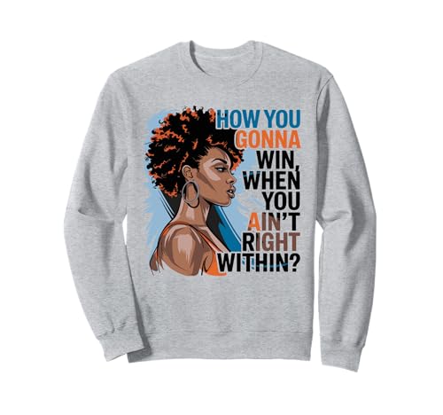 How You Gonna Win When You Ain't Right Within Frauen Sweatshirt How You Gonna Win When You Ain't Right Within Frauen Sweatshirt von Inspiration Selbstbewusstsein Motivation Zitat