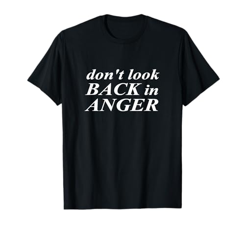 Don't Look Back In Anger Motivationsspruch Männer Frauen Kinder T-Shirt Don't Look Back In Anger Motivationsspruch Männer Frauen Kinder T-Shirt von Inspirational Quotes & Positive Phrases