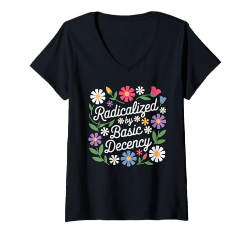 Damen Radicalized By Basic Decency Florale Cursive Empowerment T-Shirt mit V-Ausschnitt von Inspirierende Menschenrechte Friedliche Garten