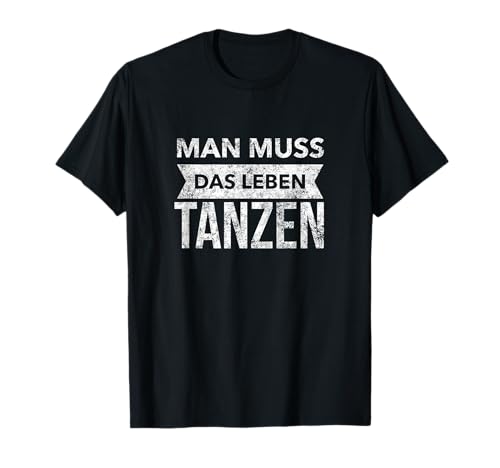 Man muss das Leben tanzen - Inspiration Spruch T-Shirt von Inspirierende Spruch Designs by Dennex