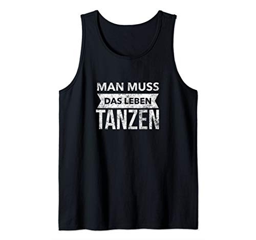 Man muss das Leben tanzen - Inspiration Spruch Tank Top Man muss das Leben tanzen - Inspiration Spruch Tank Top von Inspirierende Spruch Designs by Dennex