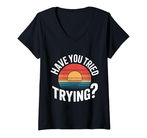Damen Have You Tried Trying Denkweise für Wachstumshektik |- T-Shirt mit V-Ausschnitt Damen Have You Tried Trying Denkweise für Wachstumshektik |- T-Shirt mit V-Ausschnitt von Inspirierte Wachstumspositivität