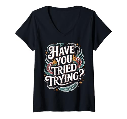 Damen Have You Tried Trying Denkweise für Wachstumshektik |- T-Shirt mit V-Ausschnitt Damen Have You Tried Trying Denkweise für Wachstumshektik |- T-Shirt mit V-Ausschnitt von Inspirierte Wachstumspositivität