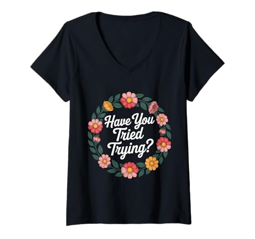 Damen Have You Tried Trying Denkweise für Wachstumshektik - T-Shirt mit V-Ausschnitt Damen Have You Tried Trying Denkweise für Wachstumshektik - T-Shirt mit V-Ausschnitt von Inspirierte Wachstumspositivität