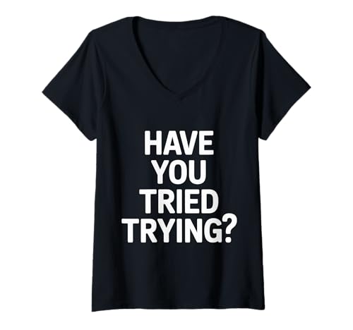 Damen Have You Tried Trying Denkweise für Wachstumshektik ||- T-Shirt mit V-Ausschnitt Damen Have You Tried Trying Denkweise für Wachstumshektik ||- T-Shirt mit V-Ausschnitt von Inspirierte Wachstumspositivität
