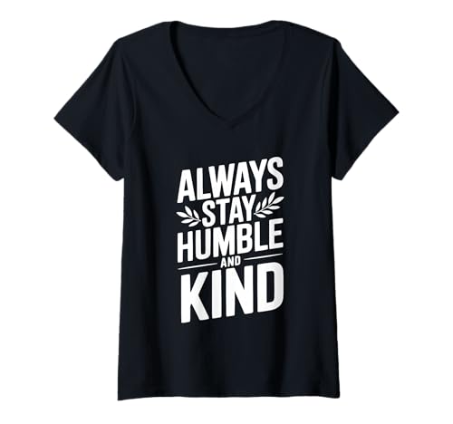 Damen Motivierendes Zitat Always Stay Humble and Kind T-Shirt mit V-Ausschnitt Damen Motivierendes Zitat Always Stay Humble and Kind T-Shirt mit V-Ausschnitt von Inspiring Apparel for Positive Minds and Souls