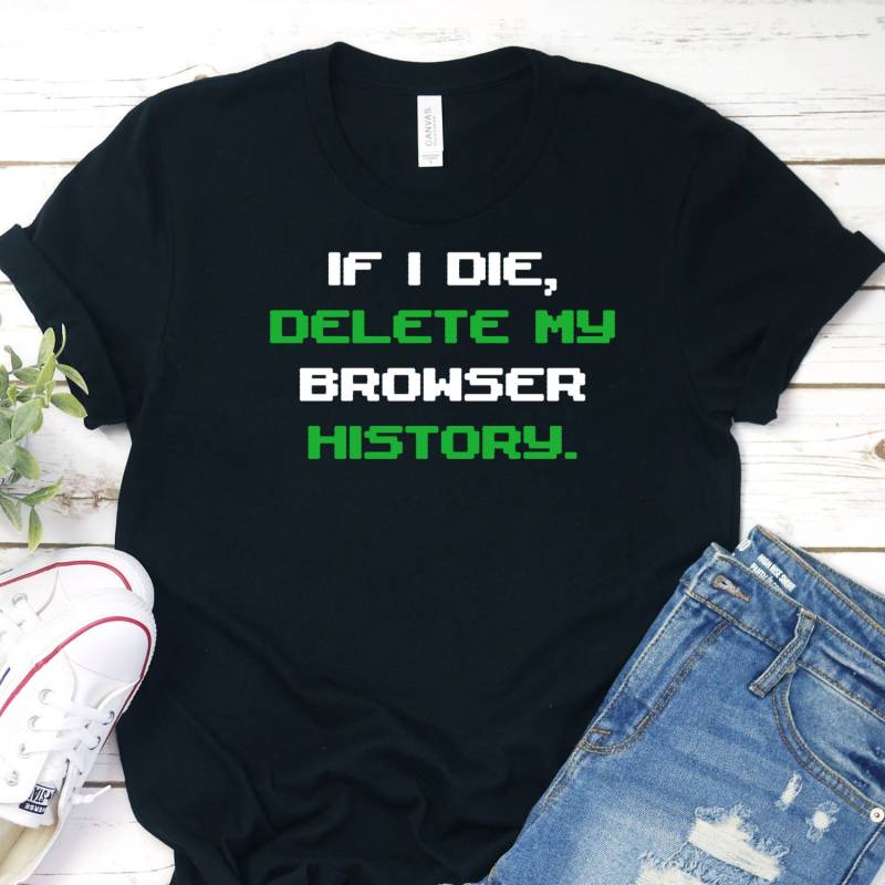 Browser History Shirt, If I Die Delete My History, Computer Nerd Geek Shirt von InspoTees