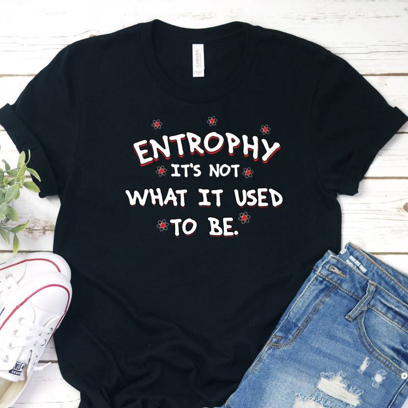 Entrophy Shirt, Physik T-Shirt, Lustige Wissenschaft Lehrer Geschenke, Seine Nicht, Was Es Verwendet, Um Zu Sein von InspoTees